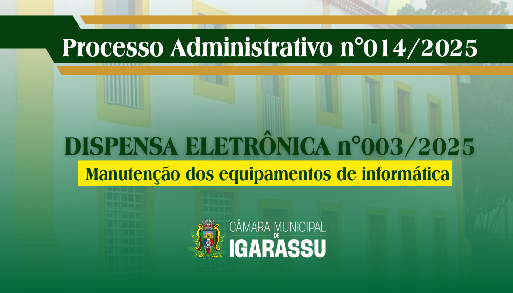 DISPENSA ELETRÔNICA 003/2025 - MANUTENÇÃO DOS EQUIPAMENTOS DE INFORMÁTICA
