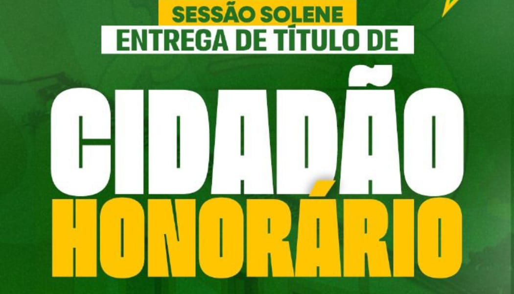 ENTREGA DE TÍTULO DE CIDADÃO HONORÁRIO